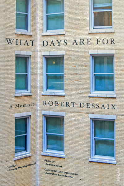 Dessaix, Robert – What Days Are For